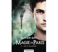 La Magie de Paris, T3 : Ici et ailleurs Olivier Gay (Auteur)