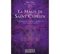 La Magie De Saint Cyprien - Traité Personnel Des Pratiques Magiques Avec Saint Cyprien D'antioche