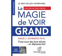 La Magie de Voir Grand Fixez-vous des buts élevés et dépassez-les ! 1 CD audio - David J. Schwartz - Stanke Alexandre - Texte lu (CD) - Textes lus CD