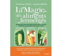 La magie des aliments fermentés Des bienfaits insoupçonnés révélés par la science et comment les intégrer dans votre cuisine - Martine Cotinat - Thierry Souccar Eds - relié - Guide