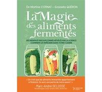 La magie des aliments fermentés Martine Cotinat (Auteur), Graziella Quéron (Auteur), Marc André Selosse (Préface)