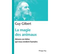 La Magie Des Animaux - Aimons Ces Bêtes Qui Nous Rendent Humains