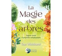 La Magie des arbres - Sagesse sacrée et propriétés métaphysiques