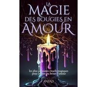 La Magie des Bougies en AMOUR: Les plus puissants rituels magiques pour attirer ou briser l'amour