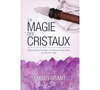 La magie des cristaux - Utiliser les pierres...