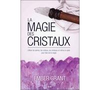 La Magie Des Cristaux - Utiliser Les Pierres, Les Cristaux, Les Minéraux Et Même Le Sable Pour Faire De La Magie