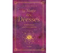 La Magie Des Déesses - Sortilèges Et Rituels Divins