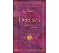 La Magie Des Déesses - Sortilèges Et Rituels Divins