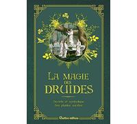 La magie des druides: Secrets et symbolique des plantes sacrées