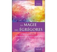 La magie des égrégores - Créer et maîtriser les énergies psychiques collectives