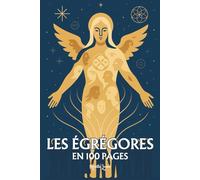 La magie des Égrégores: les principes fondamentaux en 100 pages
