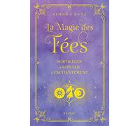 La magie des fées - Sortilèges et rituels d'enchantement Aurora Kane (Auteur), Louise Courtin (Traduction)