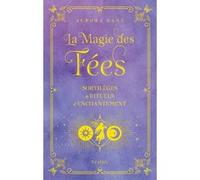 La magie des fées - Sortilèges et rituels d'enchantement Aurora Kane (Auteur), Louise Courtin (Traduction)