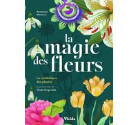La magie des fleurs - La symbolique des plantes - Anastasia Mostacci - White Star Eds - relié - Guide
