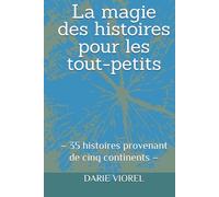 La magie des histoires pour les tout-petits: - 35 histoires provenant de cinq continents -