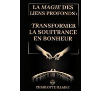La magie des liens profonds : transformer la souffrance en bonheur