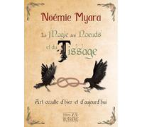 La Magie des Noeuds et du Tissage - Art occulte d'hier et d'aujourd'hui
