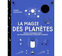 La Magie Des Planètes - Rituels Cosmiques Pour Une Transformation Intérieure Puissante