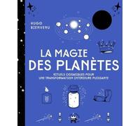 La Magie Des Planètes - Rituels Cosmiques Pour Une Transformation Intérieure Puissante