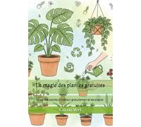 La magie des plantes gratuites: Avoir des plantes d'intérieur gratuitement et les soigner