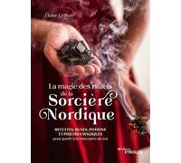 La magie des rituels de la sorcière nordique Recettes, runes, potions et philtres magiques pour partir à la rencontre de soi - Eloise Grillon - Eyrolles - broché - Guide