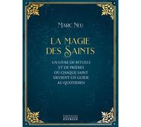 La Magie Des Saints - Un Livre De Rituels Et De Prières Où Chaque Saint Devient Un Guide Au Quotidien