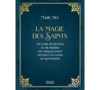 La Magie des saints: Un livre de rituels et de prières où chaque saint devient un guide au quotidien