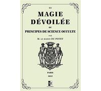 La Magie Dévoilée: ou Principes de Science Occulte