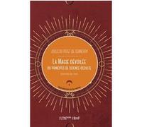 La magie dévoilée, ou Principes de science occulte (Éd.1852) Jules Du Potet de Sennevoy (Le Baron Du Potet) (Auteur)