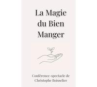 La Magie du Bien Manger: La Conférence Spectacle : Comprendre ce que manger engage, pour la santé, l’école et l’entreprise