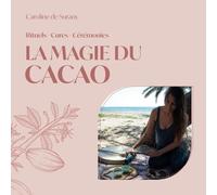 La magie du cacao: Rituels, cures, cérémonies