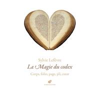 La Magie du codex Corps, folio, page, pli, coeur - Sylvie Lefèvre - Belles Lettres - broché - Essai