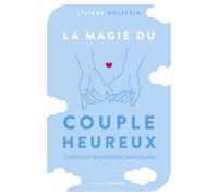 La magie du couple heureux - Comment réenchanter son couple