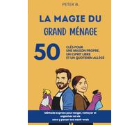 La magie du grand ménage: 50 clés pour une maison propre, un esprit libre et un quotidien allégé