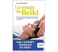 La magie du reiki S’initier aux techniques de soins énergétiques pour rééquilibrer ses émotions et harmoniser ses énergies - Guy Brassecasse - Leduc S. - broché - Guide