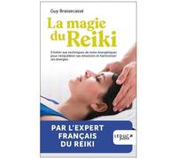 La Magie Du Reiki - S'initier Aux Techniques De Soins Énergétiques Pour Rééquilibrer Ses Émotions Et Harmoniser Ses Énergies