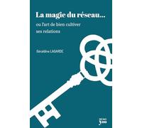 La magie du réseau: ...ou l'art de bien cultiver ses relations