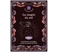 La Magie Du Sel - 20 Rituels Pour Se Protéger, Purifier Et Prendre Soin De Soi