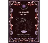 La Magie Du Sel - 20 Rituels Pour Se Protéger, Purifier Et Prendre Soin De Soi