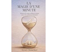 La magie d'une minute: Retrouver le calme et libérer le stress grâce à la méditation instantanée