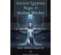 La magie égyptienne ancienne pour les sorcières modernes : Rituels, méditations et outils magiques