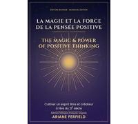 La Magie et la Force de la Pensée Positive: Édition bilingue français-anglais - Cultiver un esprit libre et créateur à l’ère du 21e siècle