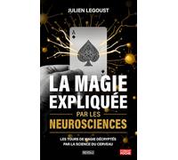 La magie expliquée par les neurosciences: Les tours de magie décryptés par la science du cerveau