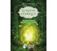 La Magie Féerique - Un Guide Néopaïen Du Culte Celtique Des Fées