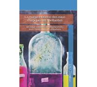 La magie Hoodoo des eaux magiques et spirituelles: les eaux secrètes des Rootworkers: leurs fabrications et utilisations
