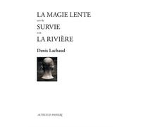 La Magie lente suivi de Survie et de La Rivière