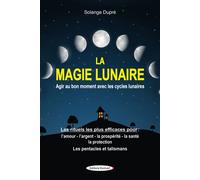 La magie lunaire - Agir au bon moment avec les cycles lunaires - Les rituels les plus efficaces - Solange Dupré - Exclusif - broché - Essai