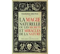 La Magie Naturelle: ou les Secrets et Miracles de la Nature