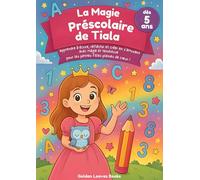 La Magie Préscolaire de Tiala: Apprendre à écrire, réfléchir et créer en s'amusant avec magie et tendresse pour les petites filles pleines de coeur !