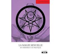 La magie sexuelle en théorie et en pratique